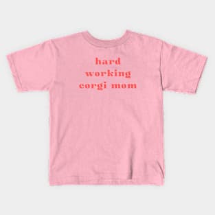 Hard Working Corgi Mom Kids T-Shirt